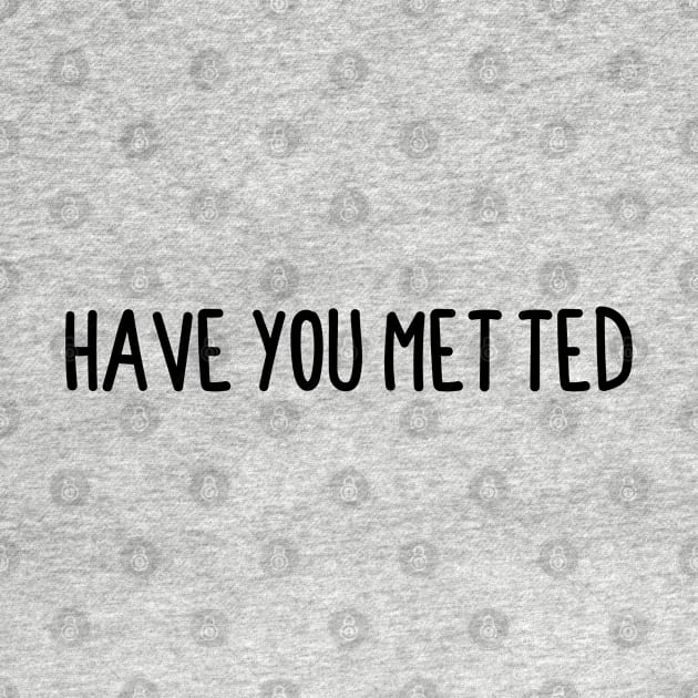 Have You Met Ted by BijStore